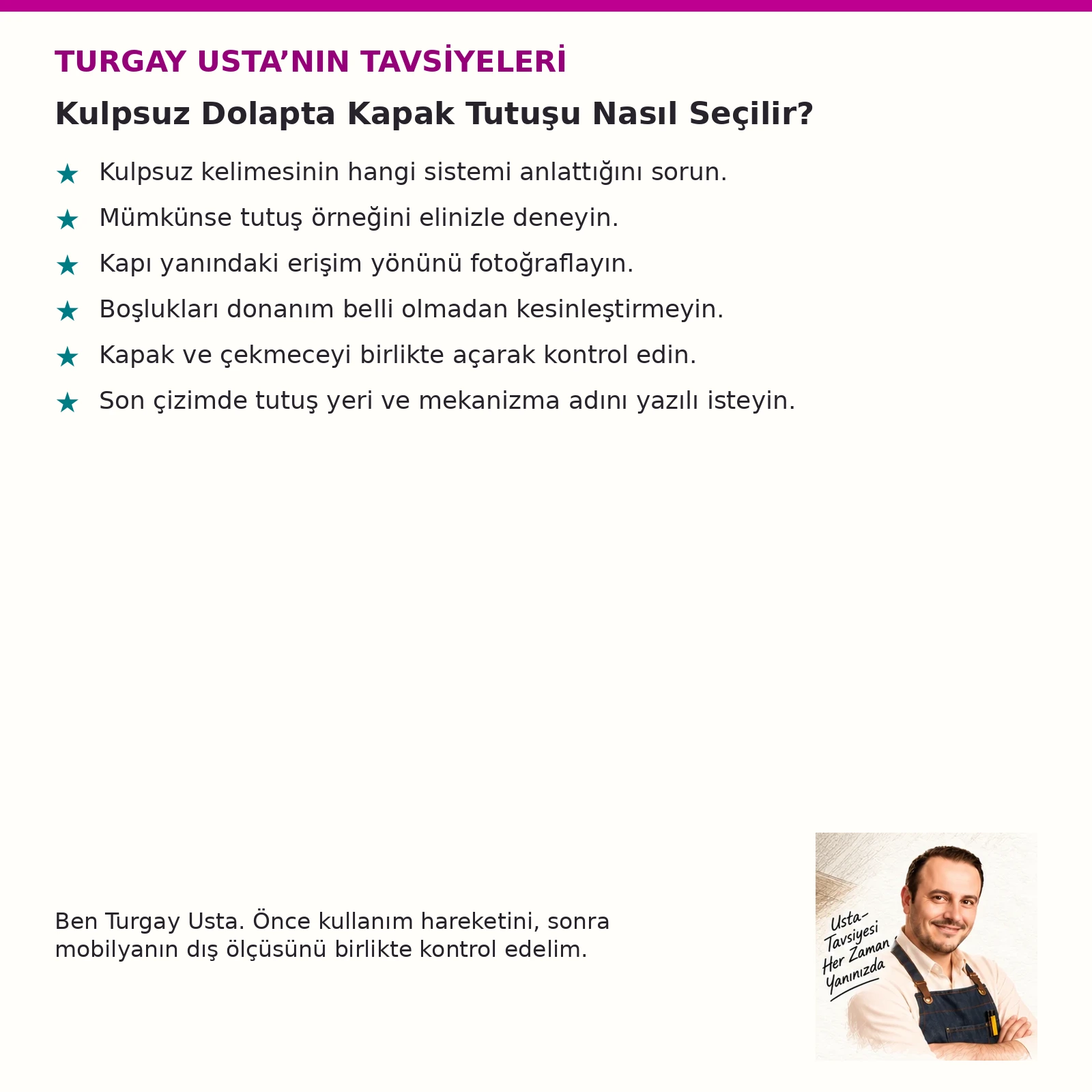 Kulpsuz Dolapta Kapak Tutuşu Nasıl Seçilir? için altı Turgay Usta tavsiyesi