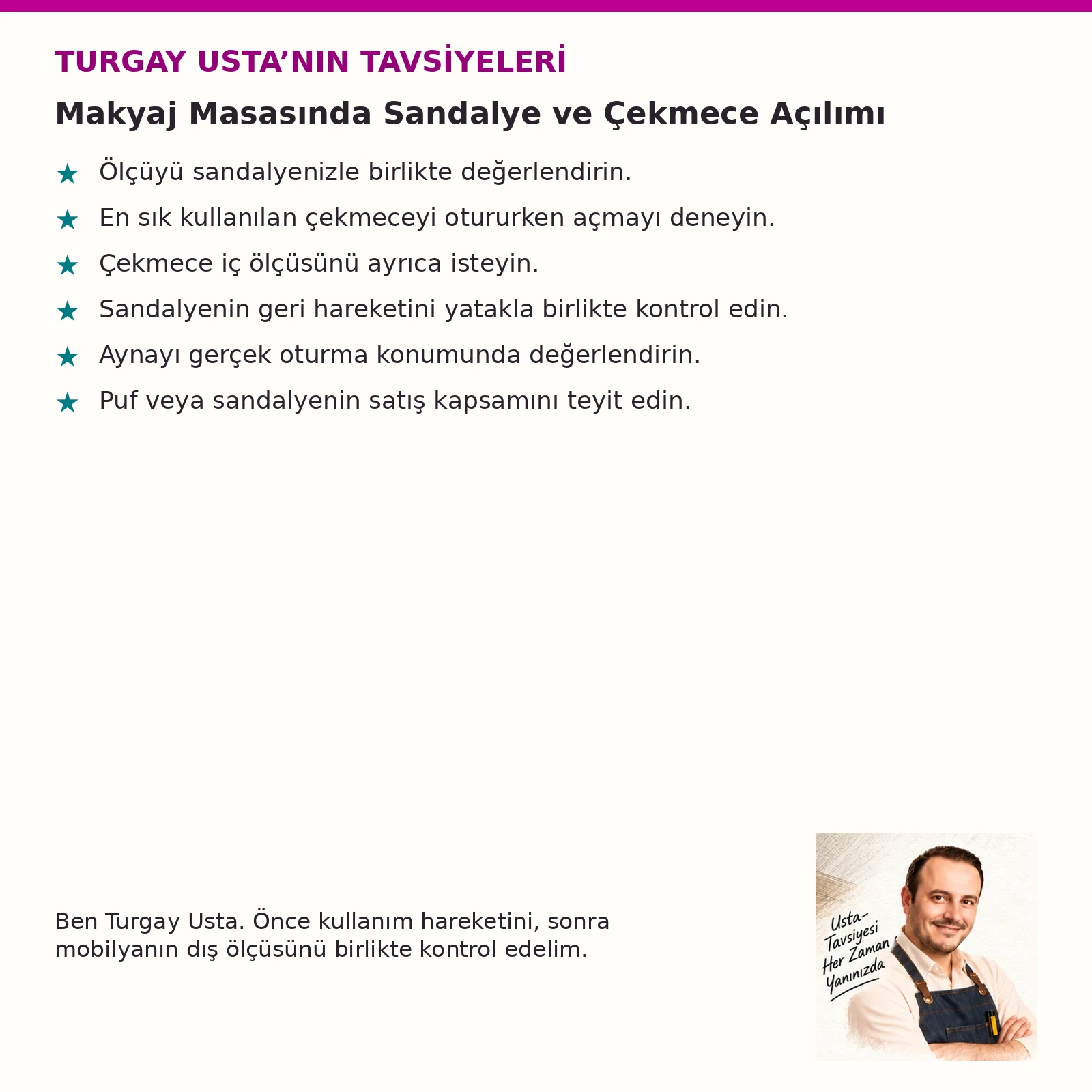 Makyaj Masasında Sandalye ve Çekmece Açılımı için altı Turgay Usta tavsiyesi