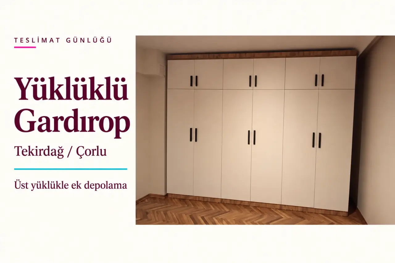 Tekirdağ Çorlu Üstü Yüklüklü Özel Gardırop Teslimatı