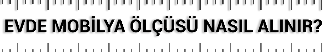 Evde Mobilya Ölçüsü Nasıl Alınır?